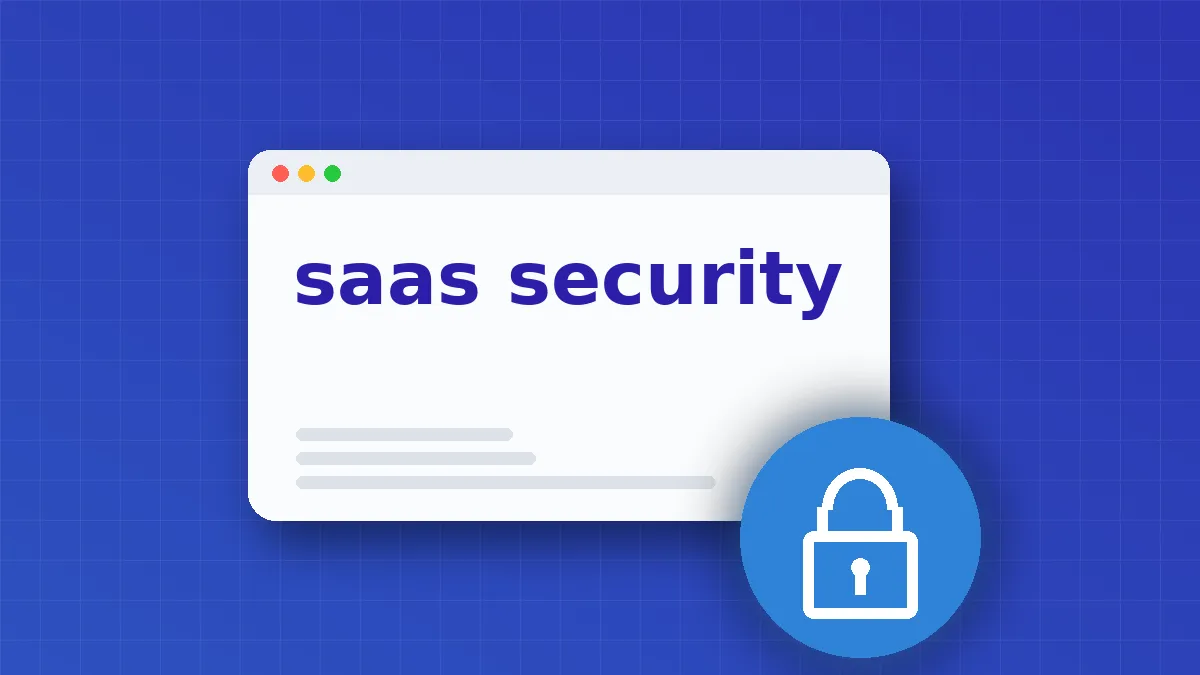 SaaS Security Posture Management: Definition, Purpose and Mechanics
